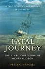 Fatal Journey: The Final Expedition of Henry Hudson Cover Image