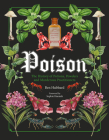 Poison: The History of Potions, Powders and Murderous Practitioners By Ben Hubbard, Sophie Hannah (Foreword by) Cover Image