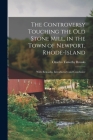 The Controversy Touching the Old Stone Mill, in the Town of Newport, Rhode-Island: With Remarks, Introductory and Conclusive By Charles Timothy Brooks Cover Image