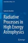 Radiative Processes in High Energy Astrophysics (Lecture Notes in Physics #873) Cover Image