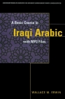 A Basic Course in Iraqi Arabic: With Audio MP3 Files [With CDROM] (Georgetown Classics in Arabic Languages and Linguistics) Cover Image