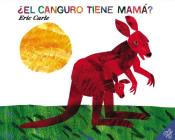 ¿El canguro tiene mamá?: Does a Kangaroo Have a Mother, Too? (Spanish edition) By Eric Carle, Eric Carle (Illustrator) Cover Image