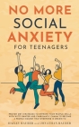 No More Social Anxiety For Teenagers: Proven DBT Strategies to Improve Your People Skills with Witty Banter and Charismatic Charm to Become a People M By Hailey Baurer, Jonathan Baurer Cover Image