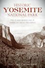 Historic Yosemite National Park: The Stories Behind One of America's Great Treasures By Tracy Salcedo Cover Image