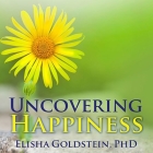 Uncovering Happiness: Overcoming Depression with Mindfulness and Self-Compassion By Elisha Goldstein, Eric Michael Summerer (Read by) Cover Image
