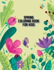 Spring Coloring Book for Kids: Fun Activity Welcome Spring Coloring Pages Featuring Butterflies, Bees, Springtime, Flowers Illustration - 50 Beautifu Cover Image