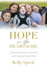 Hope in the Heartache: A Journey of Grace and Growth with a Special Needs Child By Kelly Speck Cover Image