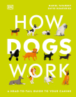 How Dogs Work: A Head-to-Tail Guide to Your Canine (DK Practical Pet Guides) Cover Image