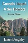 Cuando Llegué A Ser Hombre By James Daughtry, Claudia Bello De Daughtry (Translator) Cover Image