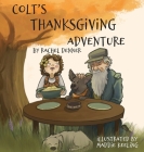 Colt's Thanksgiving Adventure By Rachel Denner, Maddie Keeling (Illustrator) Cover Image