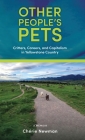 Other People's Pets: Critters, Careers, and Capitalism in Yellowstone Country Cover Image