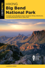 Hiking Big Bend National Park: A Guide to the Big Bend Area's Greatest Hiking Adventures, Including Big Bend Ranch State Park By Laurence Parent Cover Image