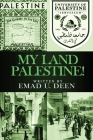 My Land Palestine! By Emad U. Deen Cover Image
