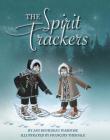 The Spirit Trackers By Jan Bourdeau Waboose, Francois Thisdale (Illustrator) Cover Image