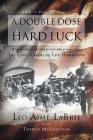 A Double Dose of Hard Luck By Leo Aime Labrie Cover Image