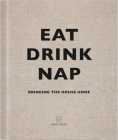 Eat Drink Nap: Bringing the House Home By Soho House Cover Image