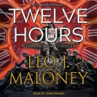 Twelve Hours By Leo J. Maloney, John Pruden (Read by) Cover Image