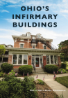 Ohio's Infirmary Buildings By Holly Hartlerode KirKendall Cover Image