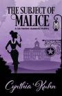 The Subject of Malice (Lila MacLean Academic Mystery #4) By Cynthia Kuhn Cover Image