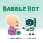 Babble Bot By Bennett Dixon, Josh Lewis (Illustrator) Cover Image