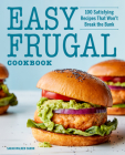 Easy Frugal Cookbook: 100 Satisfying Recipes That Won't Break the Bank By Sarah Walker Caron Cover Image