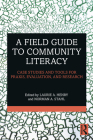 A Field Guide to Community Literacy: Case Studies and Tools for Praxis, Evaluation, and Research By Laurie A. Henry (Editor), Norman A. Stahl (Editor) Cover Image