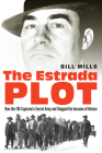 The Estrada Plot: How the FBI Captured a Secret Army and Stopped the Invasion of Mexico Cover Image