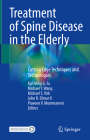 Treatment of Spine Disease in the Elderly: Cutting Edge Techniques and Technologies By Kai-Ming G. Fu (Editor), Michael y. Wang (Editor), Michael S. Virk (Editor) Cover Image