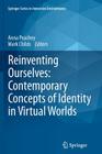 Reinventing Ourselves: Contemporary Concepts of Identity in Virtual Worlds By Anna Peachey (Editor), Mark Childs (Editor) Cover Image