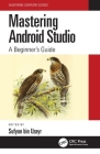 Mastering Android Studio: A Beginner's Guide By Sufyan Bin Uzayr (Editor) Cover Image