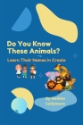 Do You Know These Animals?: Learn Their Names in Creole By Nadine Collymore Cover Image