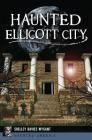 Haunted Ellicott City (Haunted America) By Shelley Davies Wygant Cover Image