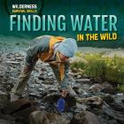 Finding Water in the Wild (Wilderness Survival Skills) By Dwayne Hicks Cover Image