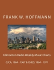 Edmonton Radio Weekly Music Charts: CJCA, 1964 - 1967 and CHED, 1964 - 1971 By Frank W. Hoffmann Cover Image