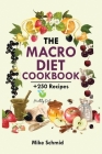 The Macro Diet Cookbook: +250 Foolproof and Delicious Recipes Burn Fat and Get Lean. Cover Image