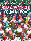Christmas Gnomes Colloring Book: Dive into the Heartwarming World of Festive Adventure, as Merry Gnomes Spread Joy and Happiness Across Each Page, Fil Cover Image