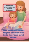 Bedtime short stories to tell children: 20+ Classic Good Night stories for kids to read and relax. Cover Image