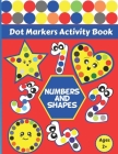 Numbers And Shapes: Dot Markers Activity Book. Easy Guided Big Dots for Toddlers, Preschoolers, Kindergarteners, and Kids ages 2+. Do a Do By Little Twin Arts Cover Image