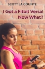 You Got a Fitbit Versa! Now What?: Getting Started With the Versa Cover Image