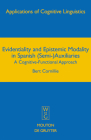 Evidentiality and Epistemic Modality in Spanish (Semi-)Auxiliaries: A Cognitive-Functional Approach (Applications of Cognitive Linguistics [Acl] #5) By Bert Cornillie Cover Image