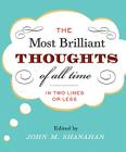 The Most Brilliant Thoughts of All Time (In Two Lines or Less) By John M. Shanahan Cover Image