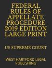 Federal Rules of Appellate Procedure 2019 Edition Large Print: West Hartford Legal Publishing By West Hartford Legal Publishing, Us Supreme Court Cover Image