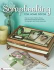 Scrapbooking for Home Decor: How to Create Frames, Boxes and Other Beautiful Items from Photographs and Family Memories (Design Originals #5382) By Candice Windham Cover Image