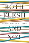 Both Flesh and Not: Essays By David Foster Wallace Cover Image