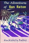 The Adventures of Ban Raton By Hucklebilly Rabbit Cover Image