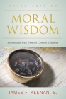 Moral Wisdom: Lessons and Texts from the Catholic Tradition By Sj James F. Keenan Cover Image