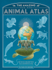 The Amazing Animal Atlas By Dr. Nick Crumpton, Gaia Bordicchia (Illustrator) Cover Image
