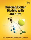 Building Better Models with JMP Pro By Jim Grayson, Sam Gardner, Mia Stephens Cover Image