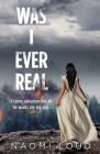 Was I Ever Real By Naomi Loud Cover Image