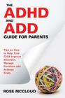 The ADHD and ADD Guide for Parents: Tips on How to Help Your Child Improve Attention, Manage Emotions and Achieve Goals By Rose McCloud Cover Image